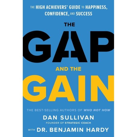 The Gap and The Gain: The High Achievers' Guide to Happiness, Confidence, and Success
