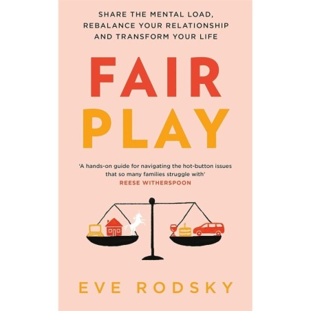 Fair Play: Share the mental load, rebalance your relationship and transform your life