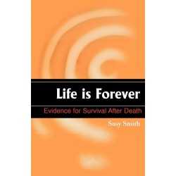 Life is Forever: Evidence for Survival After Death