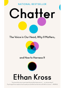 Chatter: The Voice in Our Head, Why It Matters, and How to Harness It