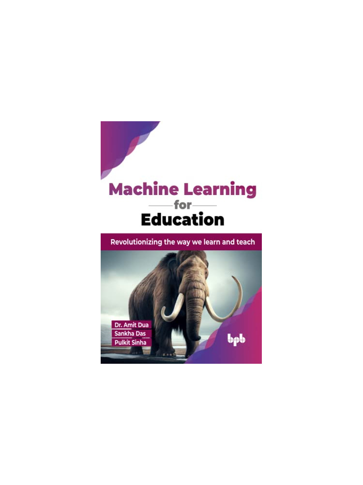 Buy Machine Learning for Education by Dr. Amit Dua ,  Sankha Das ,  Pulkit Sinha