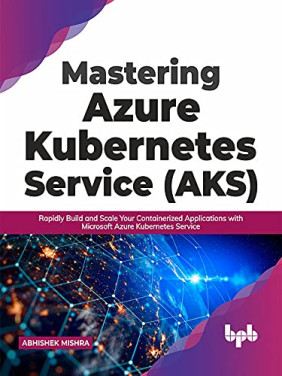 Buy Mastering Azure Kubernetes Service (AKS) by Abhishek Mishra