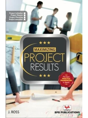 Buy Maximizing Project Results by J. Ross