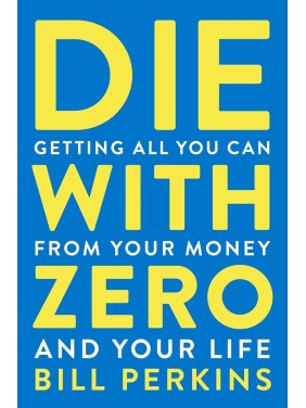 Die With Zero: Getting All...