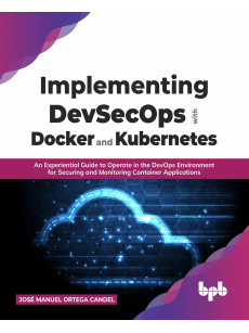 Implementing DevSecOps with Docker and Kubernetes