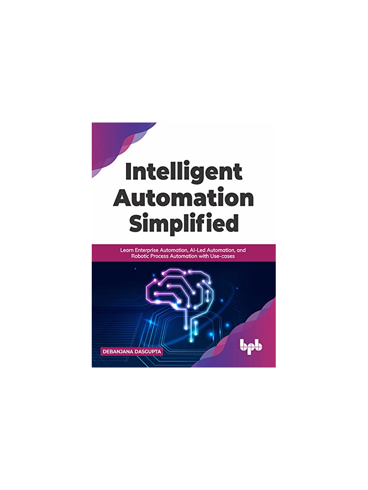 Buy Intelligent Automation Simplified by Debanjana Dasgupta
