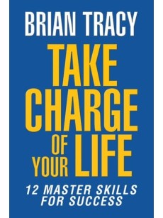 Take Charge of Your Life: The 12 Master Skills for Success