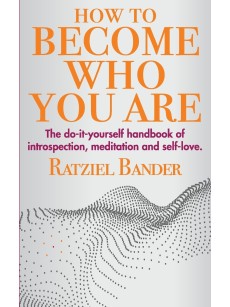 How to become who you are: The do-it-yourself handbook of introspection, meditation and self-love