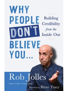 Why People Don't Believe You...: Building Credibility from the Inside Out