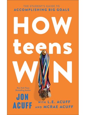 How Teens Win: The Student's Guide to Accomplishing Big Goals 