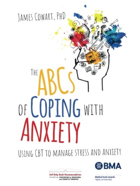 The ABCS of Coping with Anxiety: Using CBT to manage stress and anxiety