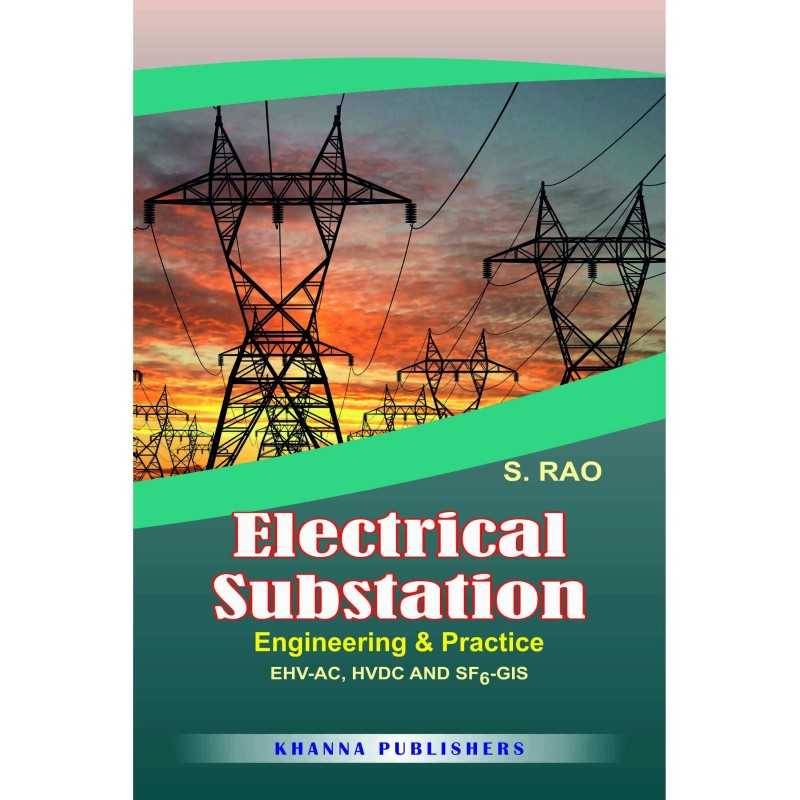 Buy Electrical Substation Engineering and Practice Engineering & Practice EHV-AC, HVDC AND SF6-GIS by Prof. Sunil S. Rao Buy Electrical Substation Engineering and Practice Engineering & Practice EHV-AC, HVDC AND SF6-GIS by Prof. Sunil S. Rao