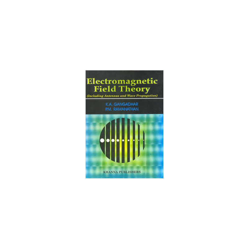 Buy Electromagnetic Field Theory (Including Antennas and Wave Propagation) Online by K.A. Gangadhar and P.M. Ramanathan Buy Electromagnetic Field Theory (Including Antennas and Wave Propagation) Online by K.A. Gangadhar and P.M. Ramanathan