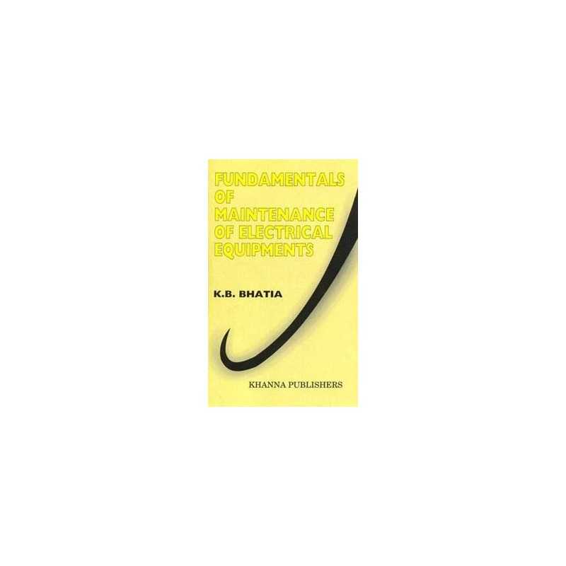 Buy Fundamentals of Maintenance of Electrical Equipments Online by K.B. Bhatia Buy Fundamentals of Maintenance of Electrical Equipments Online by K.B. Bhatia