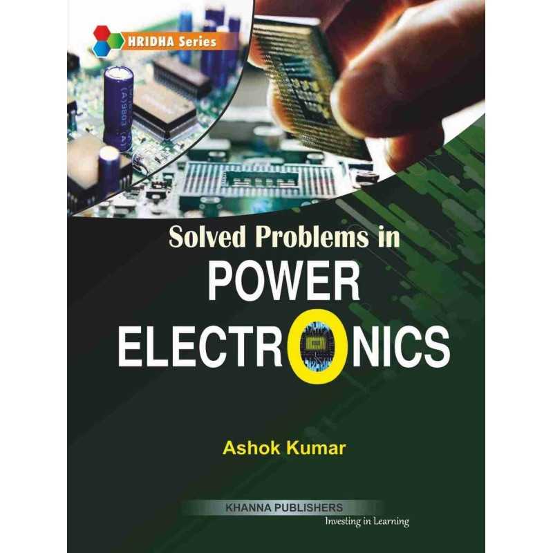 Buy Solved Problems in Power Electronics Online by Ashok Kumar Buy Solved Problems in Power Electronics Online by Ashok Kumar