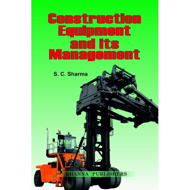 Buy Construction Equipment and Its Management Online by S.C. Sharma