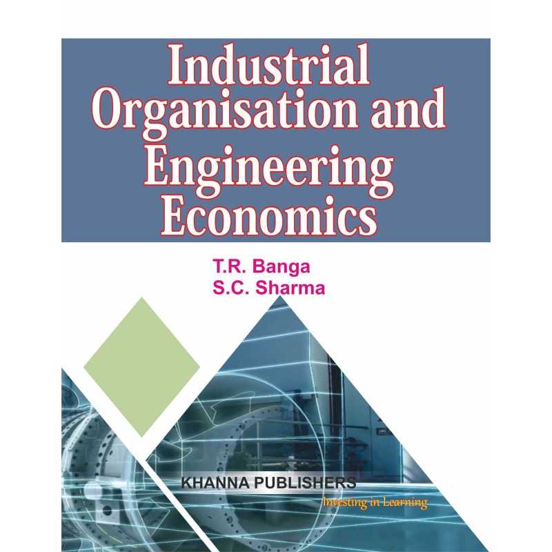 Buy Industrial Organisation and Engineering Economics Online by T.R. Banga and S.C. Sharma