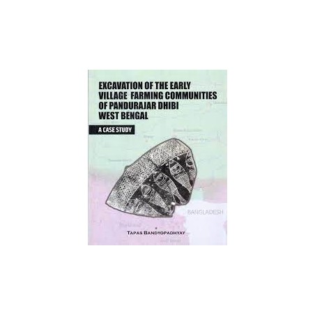 Excavation of the Early Village Farming Communities of Pandurajar Dhibi West Bengal : A Case Study