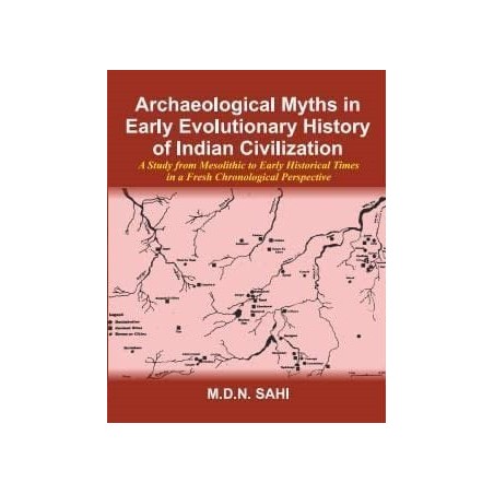 Archaeological Myths in Early Evolutionary History of Indian Civilization