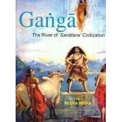 Buy Ganga : The River of Sanatana Civilization Online by Neera Misra