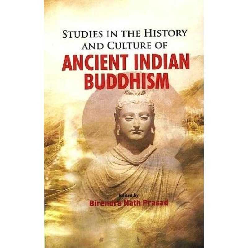 Buy Studies in the History and Culture of Ancient Indian Buddhism Online by Birendra Nath Prasad