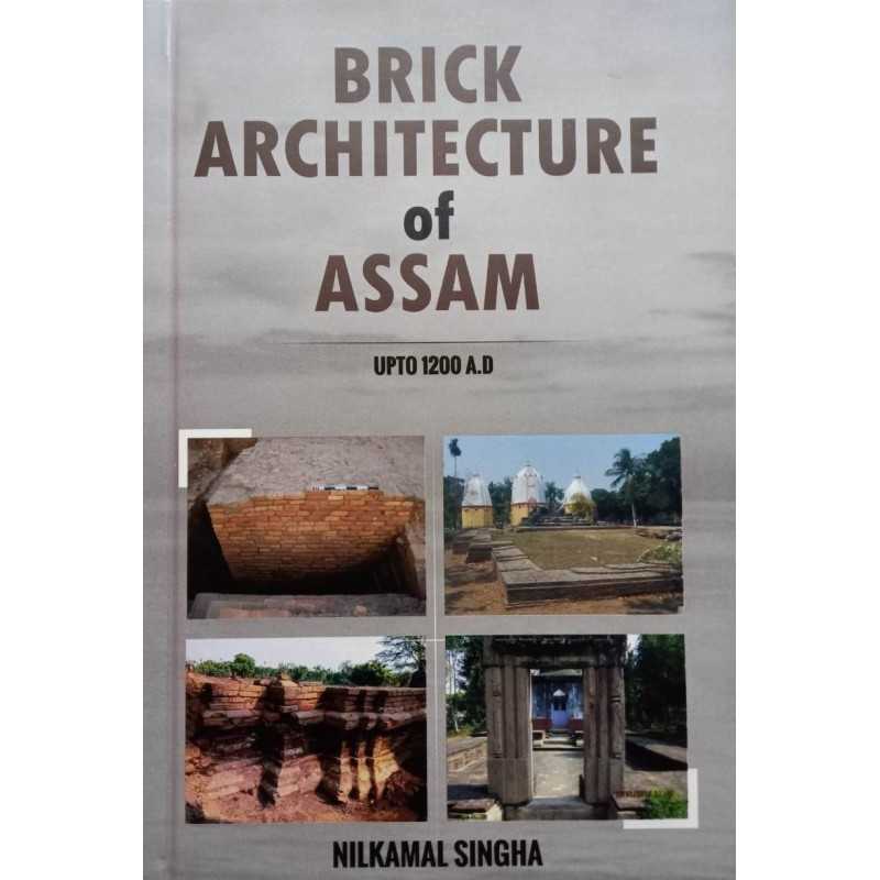 Buy Brick Architecture Of Assam Upto 1200 A.D. Online by Nilkamal Singha