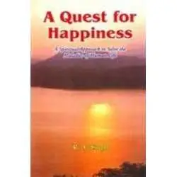 Buy A Quest for Happiness: A Spiritual Approach to Solve the Maladies of Human Life Online by R. A. Singh