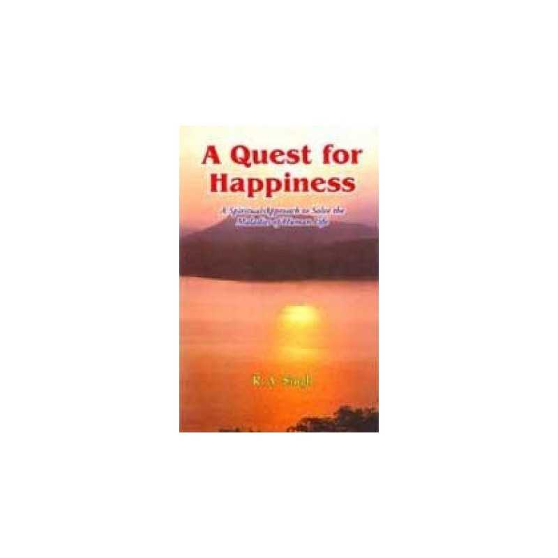 Buy A Quest for Happiness: A Spiritual Approach to Solve the Maladies of Human Life Online by R. A. Singh