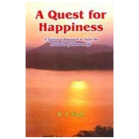 A Quest for Happiness: A Spiritual Approach to Solve the Maladies of Human Life