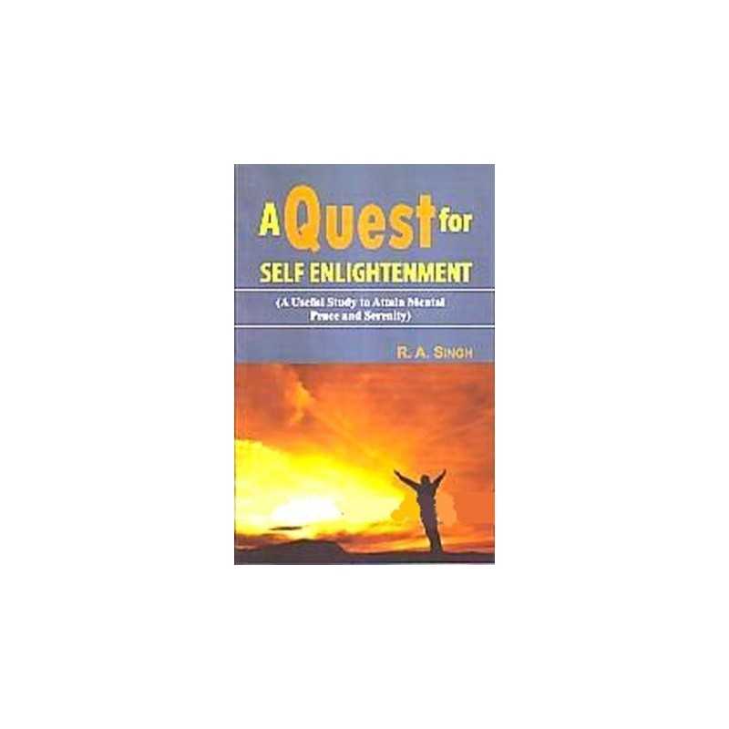 Buy A Quest for Self Enlightenment:(A Useful Study to Attain Mental Peace and Serenity) Online by R. A. Singh
