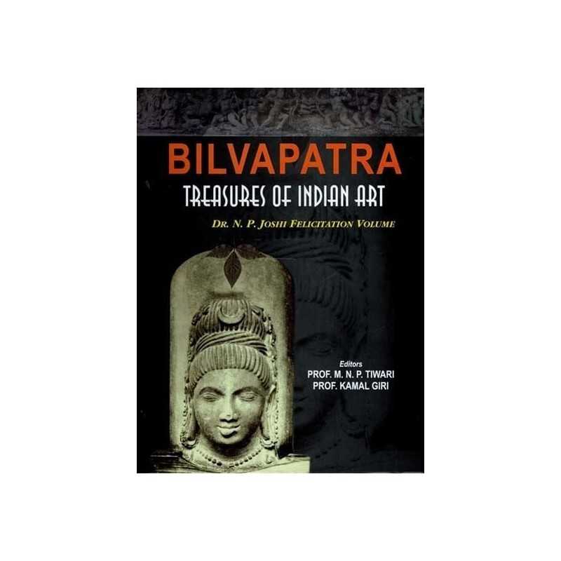 Buy Bilvapatra: Treasures of Indian Art (Dr. N. P. Joshi Felicitation Volume)  Online by Prof. M.N.P. Tiwari