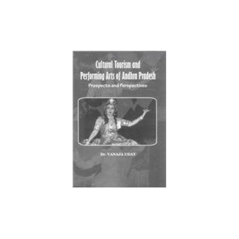 Buy Cultural Tourism and Performing Arts of Andhra Pradesh Prospects and Perspectives Online by Dr. Vanaja Uday