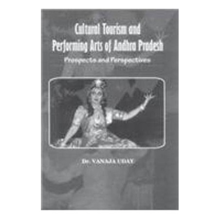 Cultural Tourism and Performing Arts of Andhra Pradesh Prospects and Perspectives