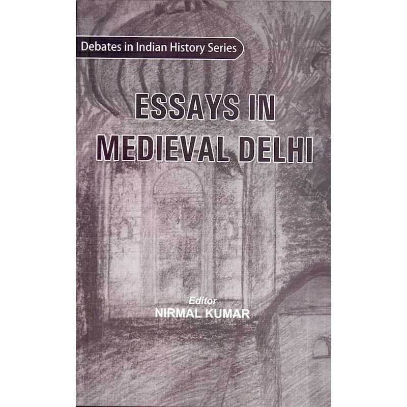 Buy Essays in Medieval in Delhi Online by Nirmal Kumar Buy Essays in Medieval in Delhi Online by Nirmal Kumar