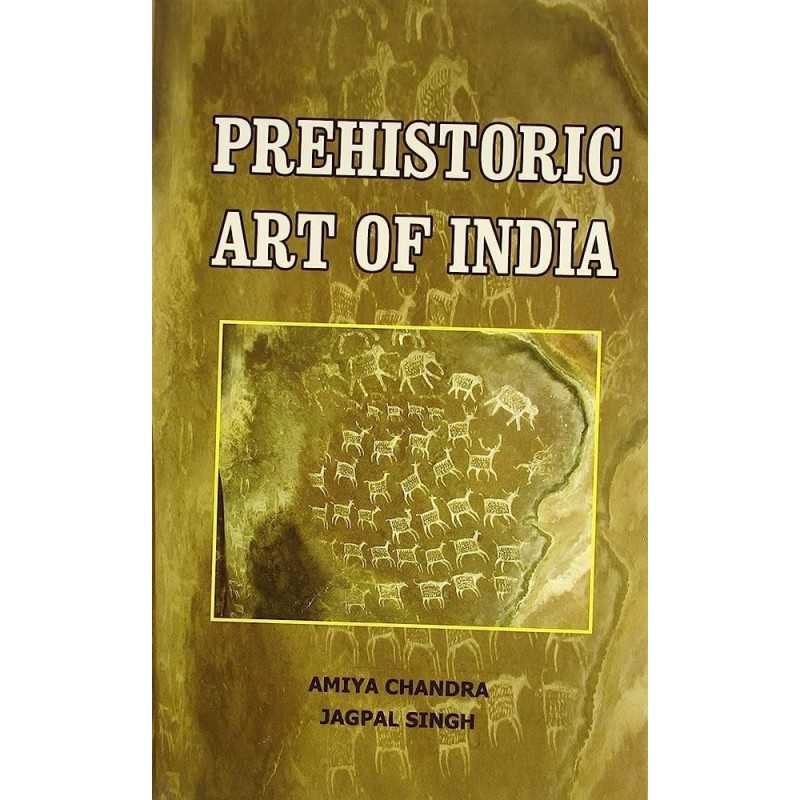 Buy Prehistoric Art of India Online by Amiya Chandra and Jagpal Singh