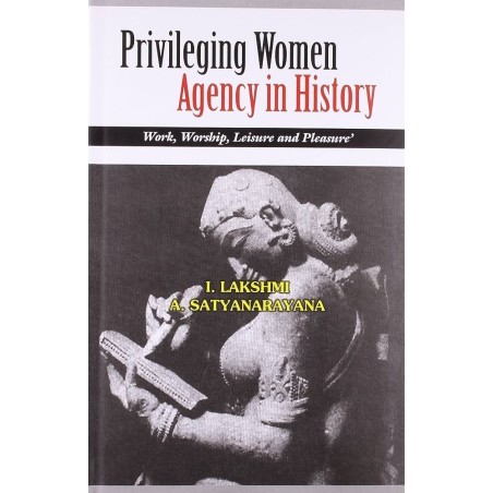 Privileging Women Agency in History: Work, worship, leisure and pleasure