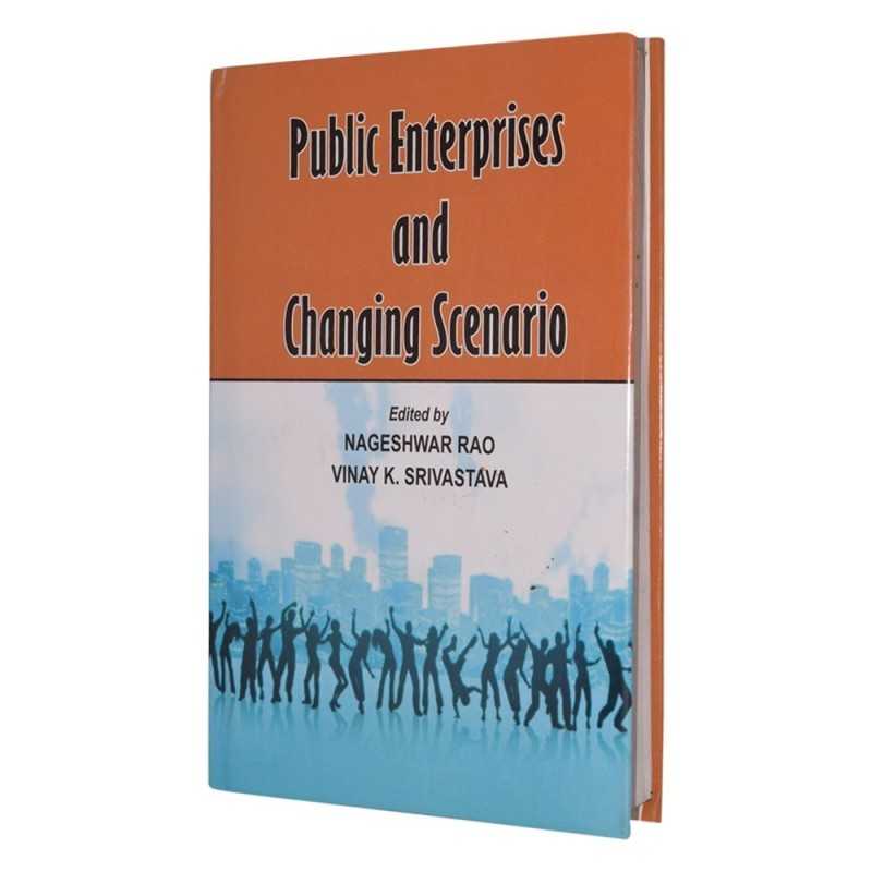 Buy Public Enterprises and Changing Scenario Online by Nageshwar Rao & Vinay K. Srivastava