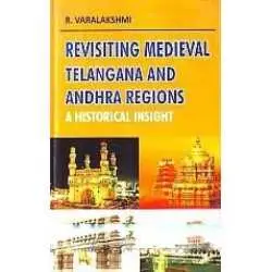 Buy Revisiting Medival Tekangana and Andhra Regions a Historical Insight Online by R. Varalakshmi