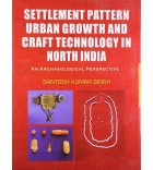 Settlement Pattern Urban growth and Craft Technology in North India Bib., Index
