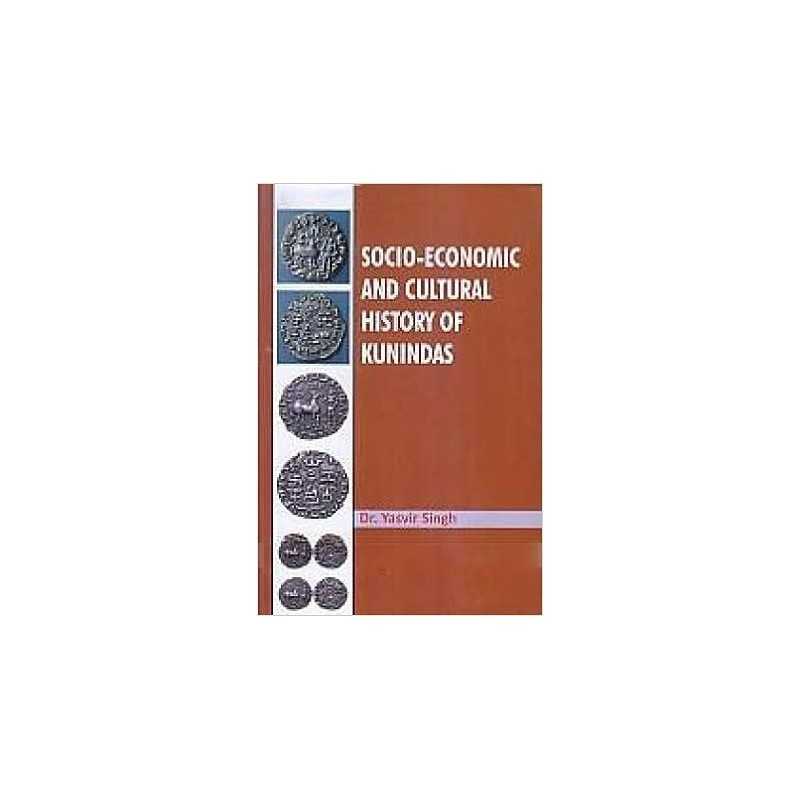 Buy Socio-Economic and Cultural History of Kunindas Online by Dr. Yasvir Singh